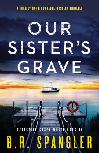 Our Sister's Grave: A totally unputdownable mystery thriller (Detective Casey White, Band 10)