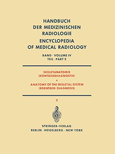 Skeletanatomie (Röntgendiagnostik) / Anatomy of the Skeletal System (Roentgen Diagnosis): Teil 2 / Part 2 (Handbuch der medizinischen Radiologie Encyclopedia of Medical Radiology, 4 / 2)