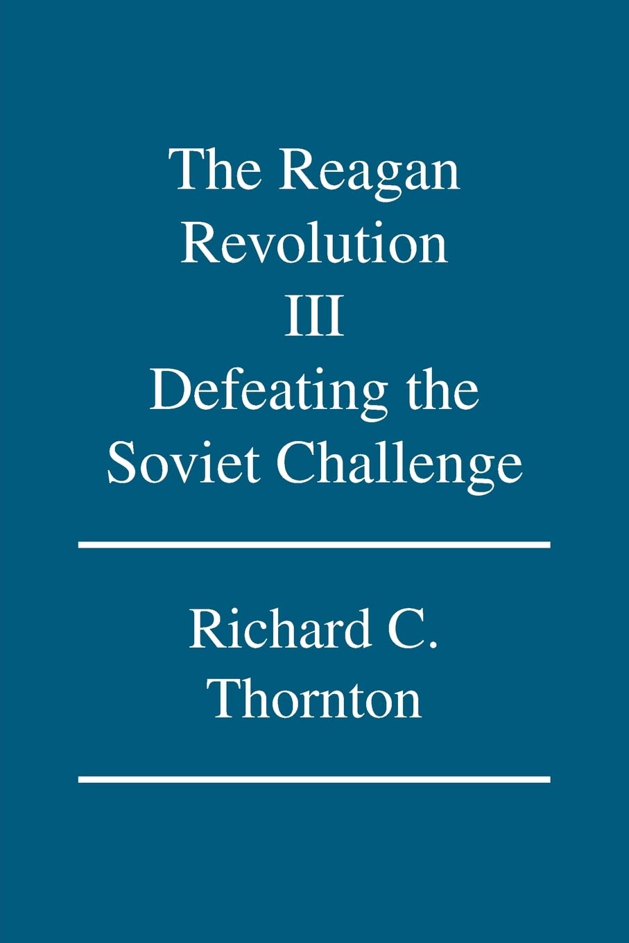 The Reagan Revolution III: Defeating the Soviet Challenge