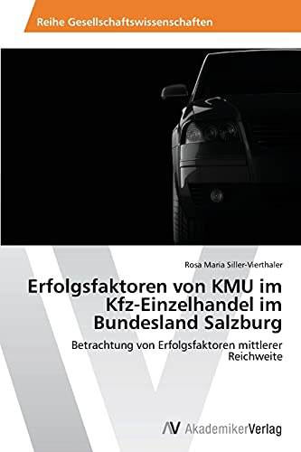 Erfolgsfaktoren von KMU im Kfz-Einzelhandel im Bundesland Salzburg: Betrachtung von Erfolgsfaktoren mittlerer Reichweite