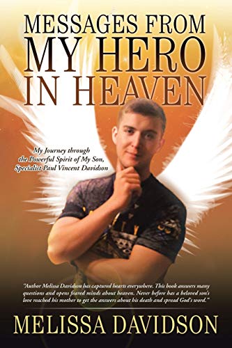 Messages from My Hero in Heaven: My Journey through the Powerful Spirit of My Son, Specialist Paul Vincent Davidson