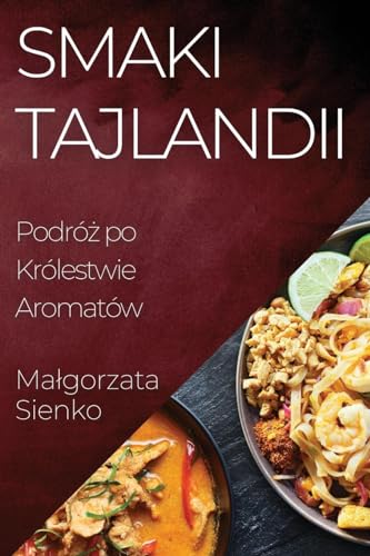 Smaki Tajlandii: Podró¿ po Królestwie Aromatów