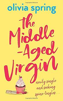 The Middle-Aged Virgin: Newly Single And Seeking Spine-Tingles...