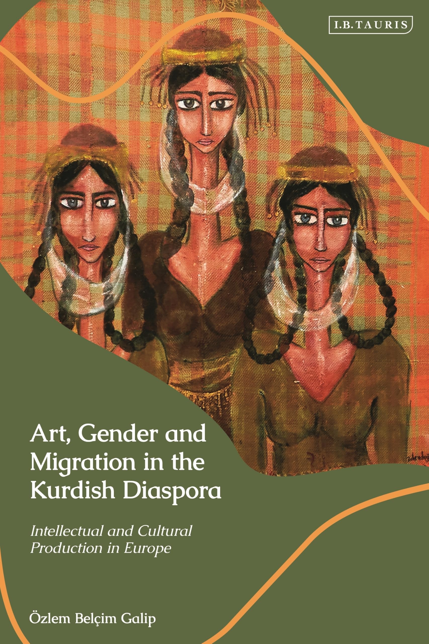 Art, Gender and Migration in the Kurdish Diaspora: Intellectual and Cultural Production in Europe (Kurdish Studies)