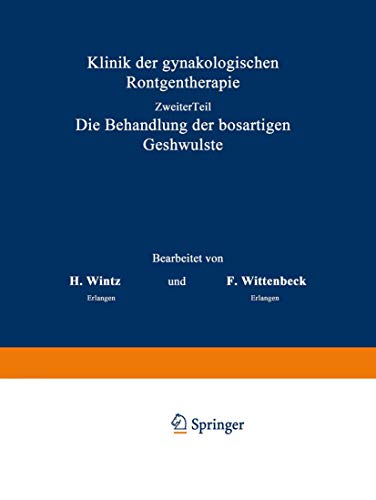 Klinik der gynäkologischen Röntgentherapie: Ƶweiter Teil, Die Behandlung der bösartigen Geschwülste (Handbuch der Gynäkologie, 2, Band 2)