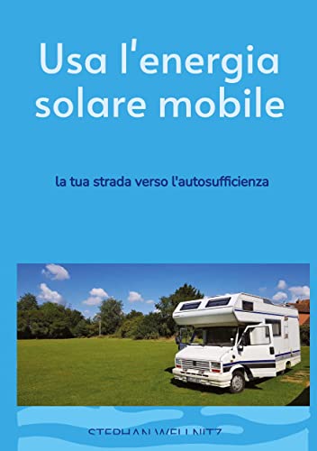 Usa l'energia solare mobile: la tua strada verso l'autosufficienza