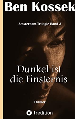 Dunkel ist die Finsternis: Thriller (Amsterdam-Trilogie)