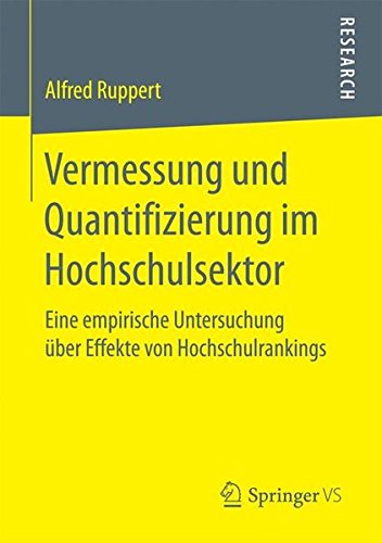 Vermessung und Quantifizierung im Hochschulsektor: Eine empirische Untersuchung über Effekte von Hochschulrankings