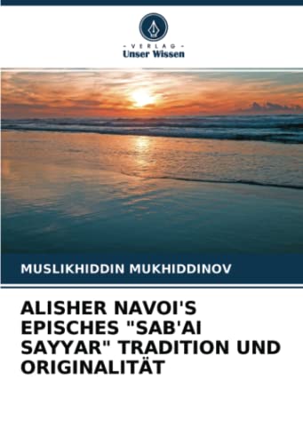 ALISHER NAVOI'S EPISCHES SAB'AI SAYYAR TRADITION UND ORIGINALITÄT