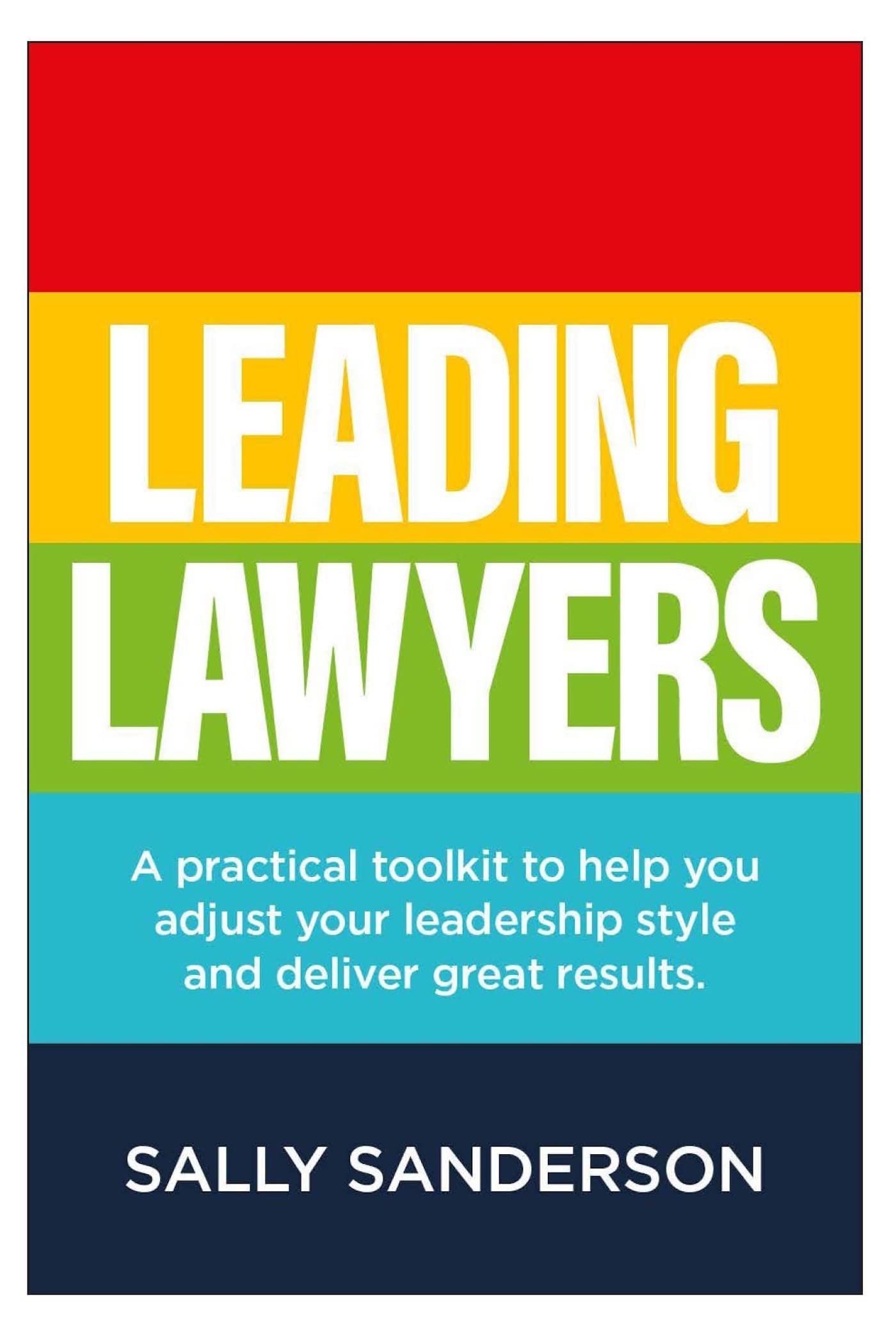 Sally Sanderson Leading Lawyers, A Practical Toolkit To Help You Adjust Your Leadership Style And Deliver Great Results