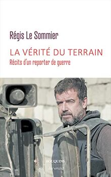 La vérité du terrain : récits d'un reporter de guerre