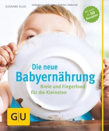 Die neue Babyernährung: Breie und Fingerfood für die Kleinsten (GU Einzeltitel Partnerschaft & Familie)