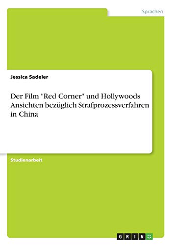 Der Film Red Corner und Hollywoods Ansichten bezüglich Strafprozessverfahren in China