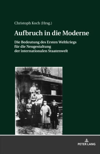 Aufbruch in die Moderne: Die Bedeutung des Ersten Weltkriegs für die Neugestaltung der internationalen Staatenwelt