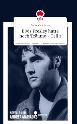 Elvis Presley hatte noch Träume - Teil 1. Life is a Story - story.one