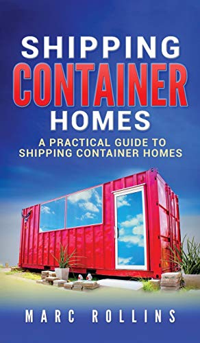 Marc Rollins Shipping Container Homes, A Practical Guide To Shipping Container Homes
