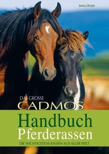 Das große Cadmos Handbuch Pferderassen: Die wichtigsten Rassen aus aller Welt