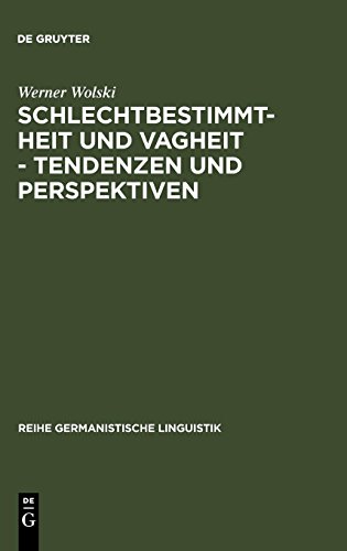 Schlechtbestimmtheit und Vagheit - Tendenzen und Perspektiven: methodologische Untersuchungen zur Semantik (Reihe Germanistische Linguistik, Band 28)