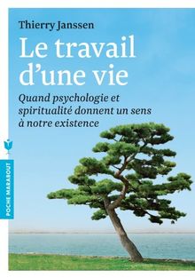 Le travail d'une vie : quand psychologie et spiritualité donnent un sens à notre existence