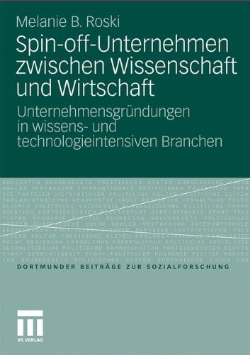 Spin-off-Unternehmen Zwischen Wissenschaft und Wirtschaft: Unternehmensgründungen in Wissens- und Technologieintensiven Branchen (Dortmunder Beiträge zur Sozialforschung) (German Edition)