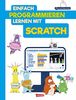 Einfach Programmieren lernen mit Scratch: Kinderleicht Spiele programmieren. Für Kinder ab 8 Jahren.