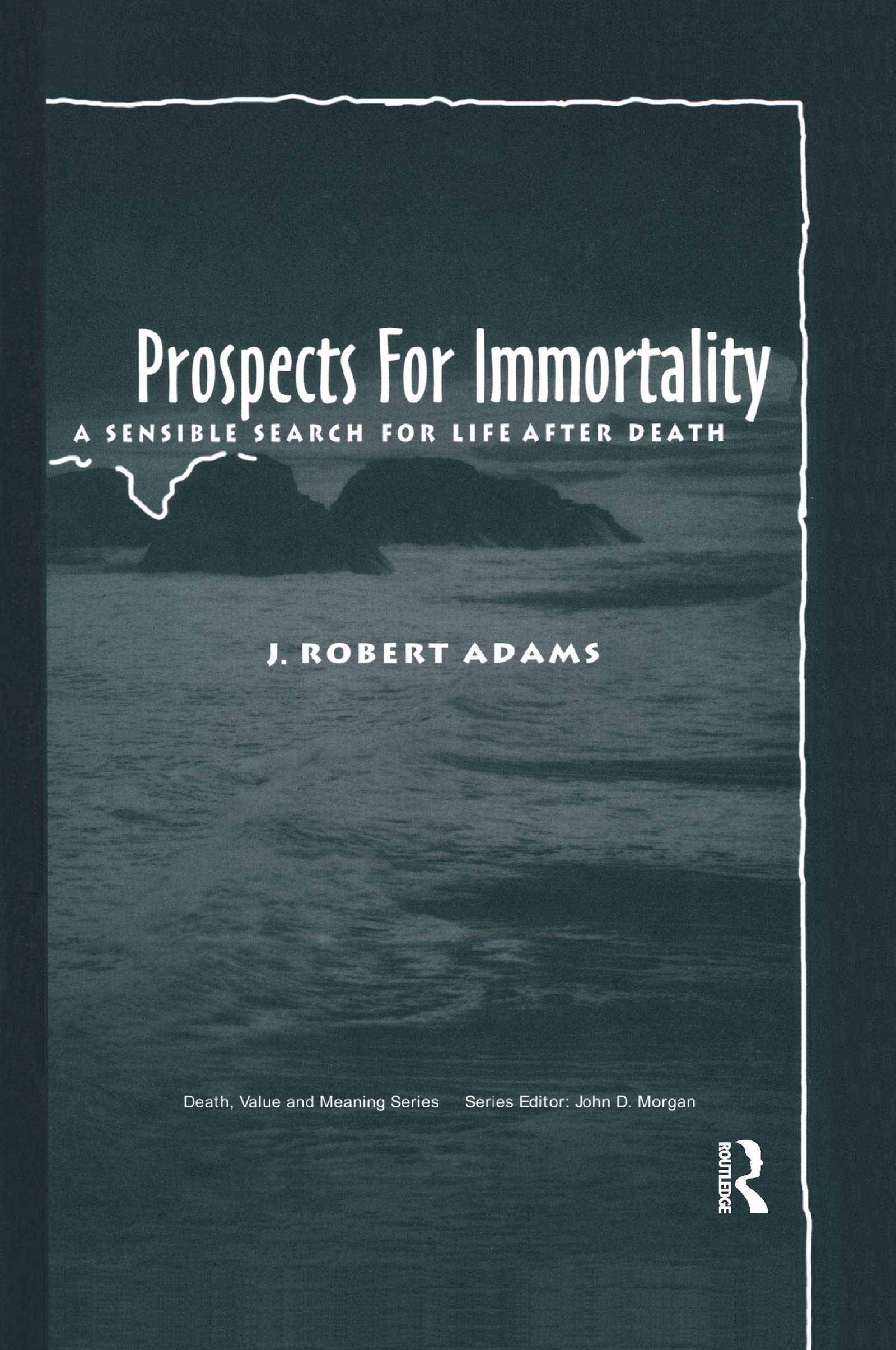 Prospects for Immortality: A Sensible Search for Life after Death (Death, Value and Meaning Series)