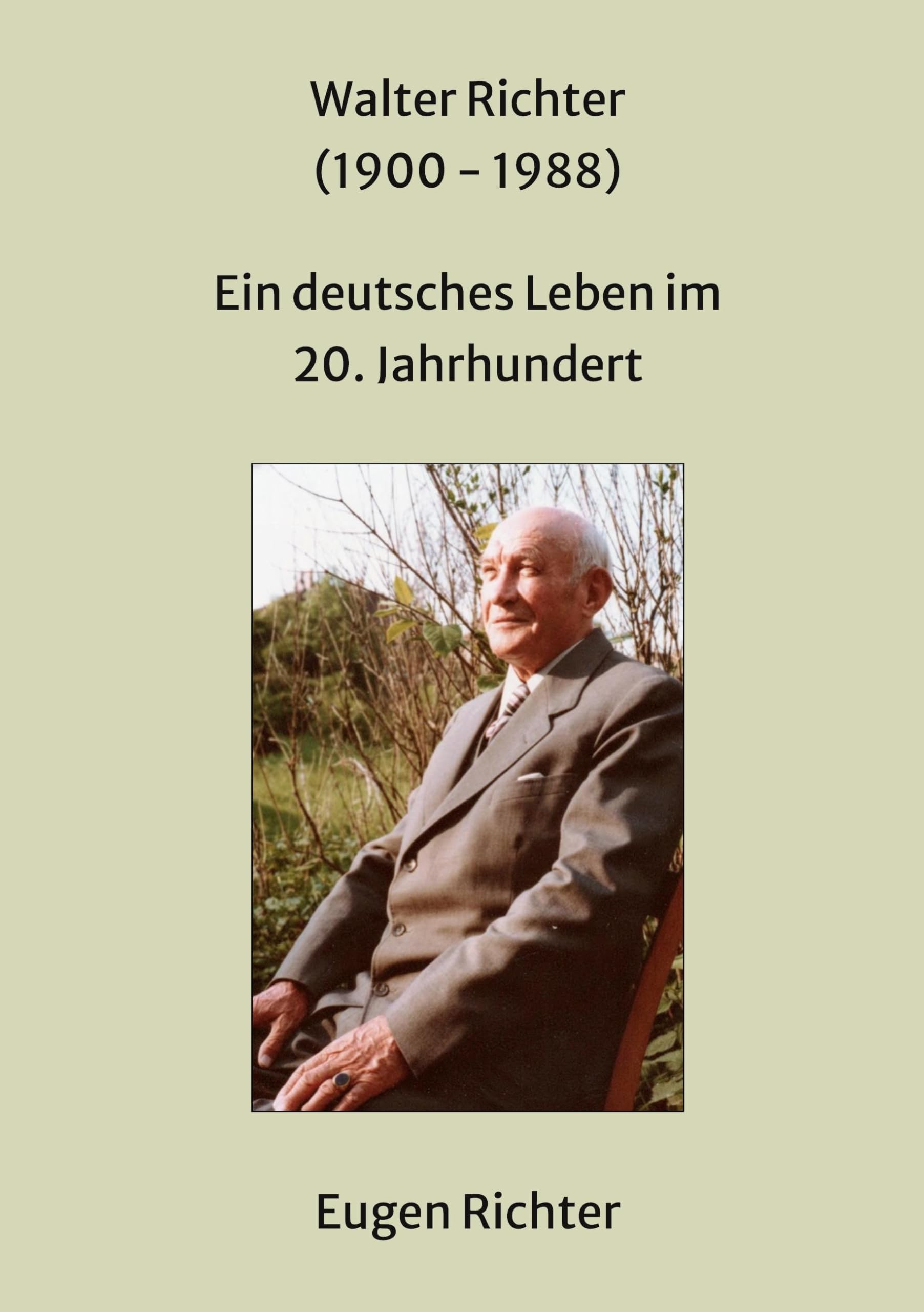 Walter Richter (1900 - 1988): Ein deutsches Leben im 20. Jahrhundert