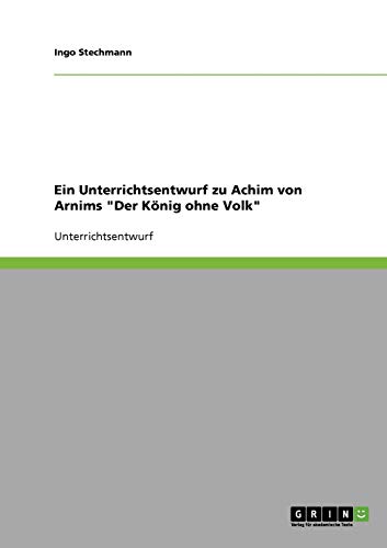 Ein Unterrichtsentwurf zu Achim von Arnims Der König ohne Volk