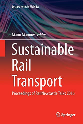 Sustainable Rail Transport: Proceedings of RailNewcastle Talks 2016 (Lecture Notes in Mobility)