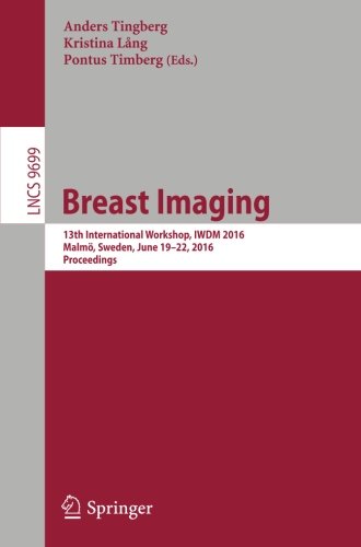 Breast Imaging: 13th International Workshop, IWDM 2016, Malmö, Sweden, June 19-22, 2016, Proceedings (Lecture Notes in Computer Science)