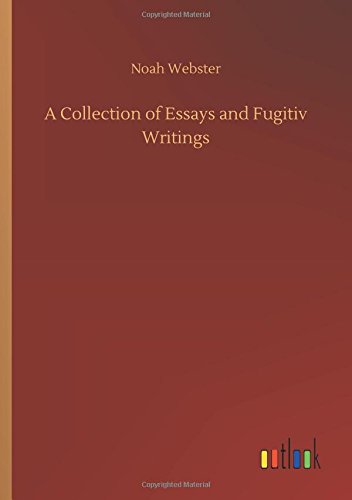 A Collection of Essays and Fugitiv Writings