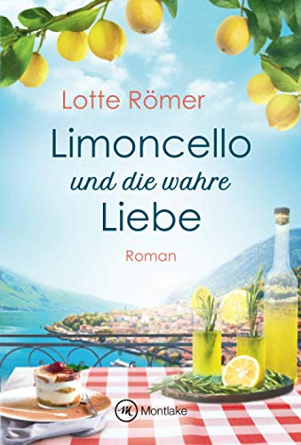 Limoncello Und Die Wahre Liebe (liebe Am Gardasee, 2)