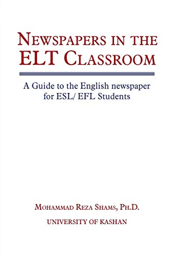 Newspapers in the ELT Classroom: A Guide to the English Newspaper for ESL/ EFL Students