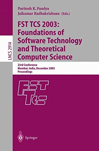 FST TCS 2003: Foundations of Software Technology and Theoretical Computer Science: 23rd Conference, Mumbai India, December 15-17, 2003, Proceedings (Lecture Notes in Computer Science)