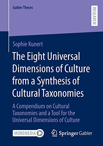 The Eight Universal Dimensions of Culture from a Synthesis of Cultural Taxonomies: A Compendium on Cultural Taxonomies and a Tool for the Universal Dimensions of Culture (Gabler Theses)