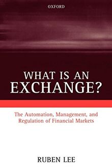 What is an Exchange? The Automation, Management, and Regulation of Financial Markets