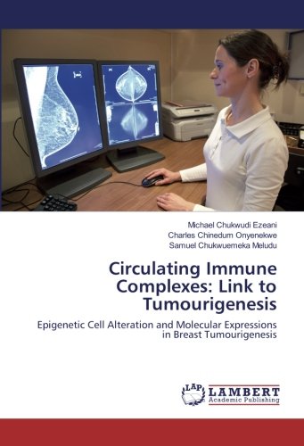 Circulating Immune Complexes: Link to Tumourigenesis: Epigenetic Cell Alteration and Molecular Expressions in Breast Tumourigenesis