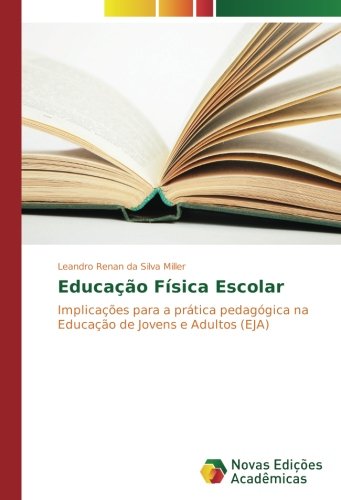Educação Física Escolar: Implicações para a prática pedagógica na Educação de Jovens e Adultos (EJA)