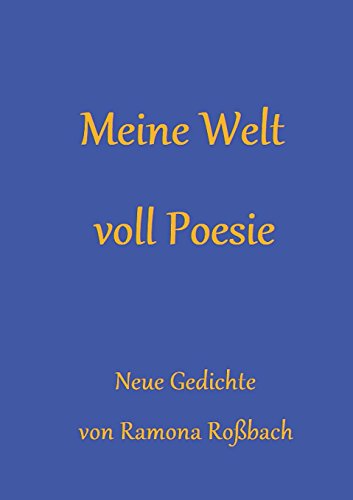 Meine Welt voll Poesie: Neue Gedichte