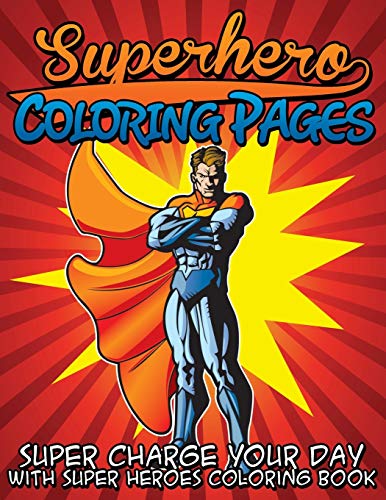 Superhero Coloring Pages: Super Charge Your Day With Super Heroes Coloring Book