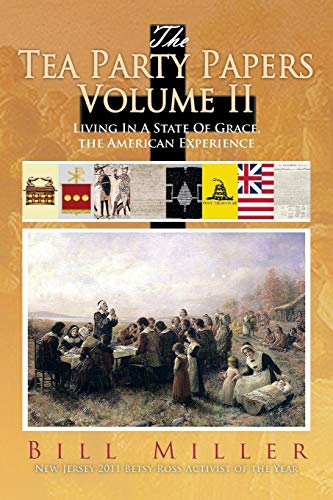 The Tea Party Papers Volume II: Living In A State Of Grace, the American Experience