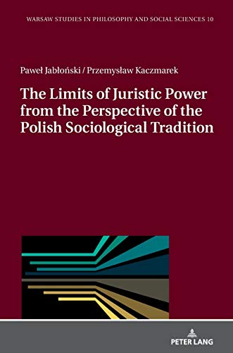The Limits of Juristic Power from the Perspective of the Polish Sociological Tradition (Warsaw Studies in Philosophy and Social Sciences, Band 10)
