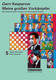 Meine grossen Vorkämpfer / Die bedeutendsten Partien der Schachweltmeister: Bd. 5 Tigran Petrosjan / Boris Spasski