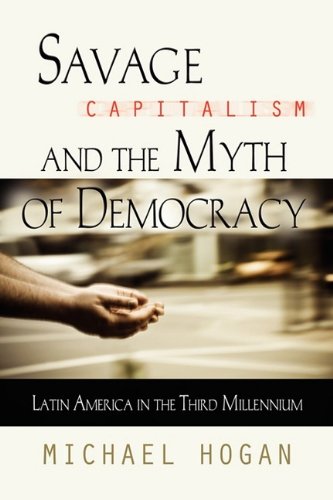 Savage Capitalism and the Myth of Democracy: Latin America in the Third Millennium