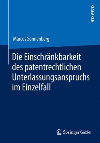 Die Einschränkbarkeit des patentrechtlichen Unterlassungsanspruchs im Einzelfall