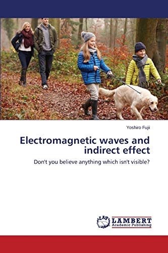 Electromagnetic waves and indirect effect: Don't you believe anything which isn't visible?