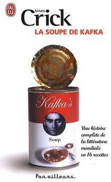 La soupe de Kafka : une histoire complète de la littérature mondiale en 16 recettes