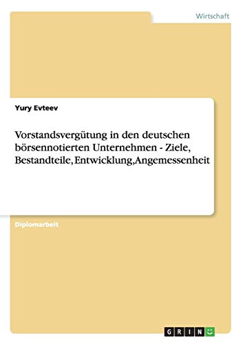 Vorstandsvergütung in deutschen börsennotierten Unternehmen: Ziele, Bestandteile, Entwicklung, Angemessenheit