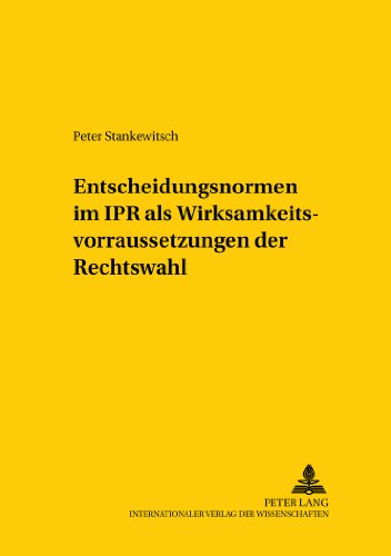 Entscheidungsnormen im IPR als Wirksamkeitsvoraussetzungen der Rechtswahl (Studien zum vergleichenden und internationalen Recht /Comparative and International Law Studies)