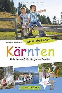 Familienreiseführer Kärnten: Ab in die Ferien - Kärnten. Urlaubsspaß für die ganze Familie in einem Reiseführer:  Viele Tipps und Ausflüge, um Familienurlaub in Kärnten mit Kindern zu erleben.